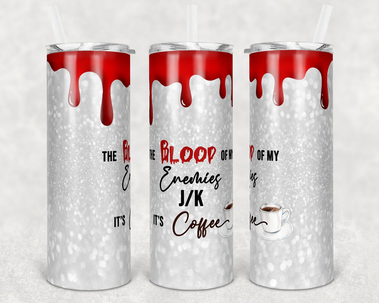 20 oz Skinny Tumbler Sublimation Design Template Glitter Blood of Enemies J/K it's Coffee Straight Warped tumblers
