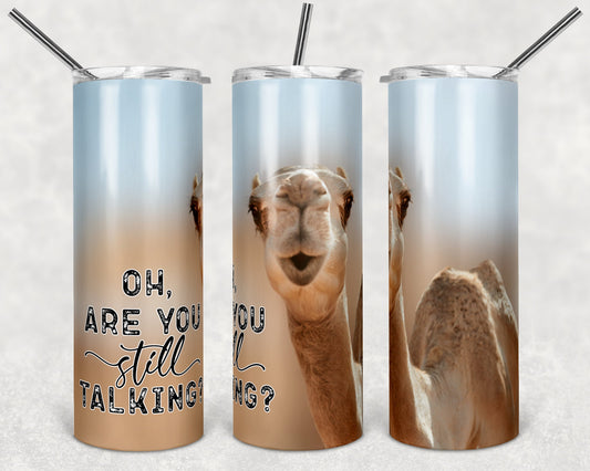 20 oz Skinny Tumbler Sublimation Design Template Sarcastic Sassy Funny Camel are you still talking Design tumblers