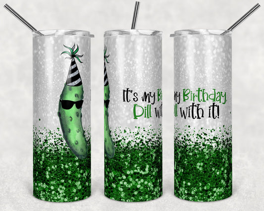 20 oz Skinny Tumbler Sublimation Design Glitter Confetti Green Pickle Its my Birthday Dill with it Straight Design