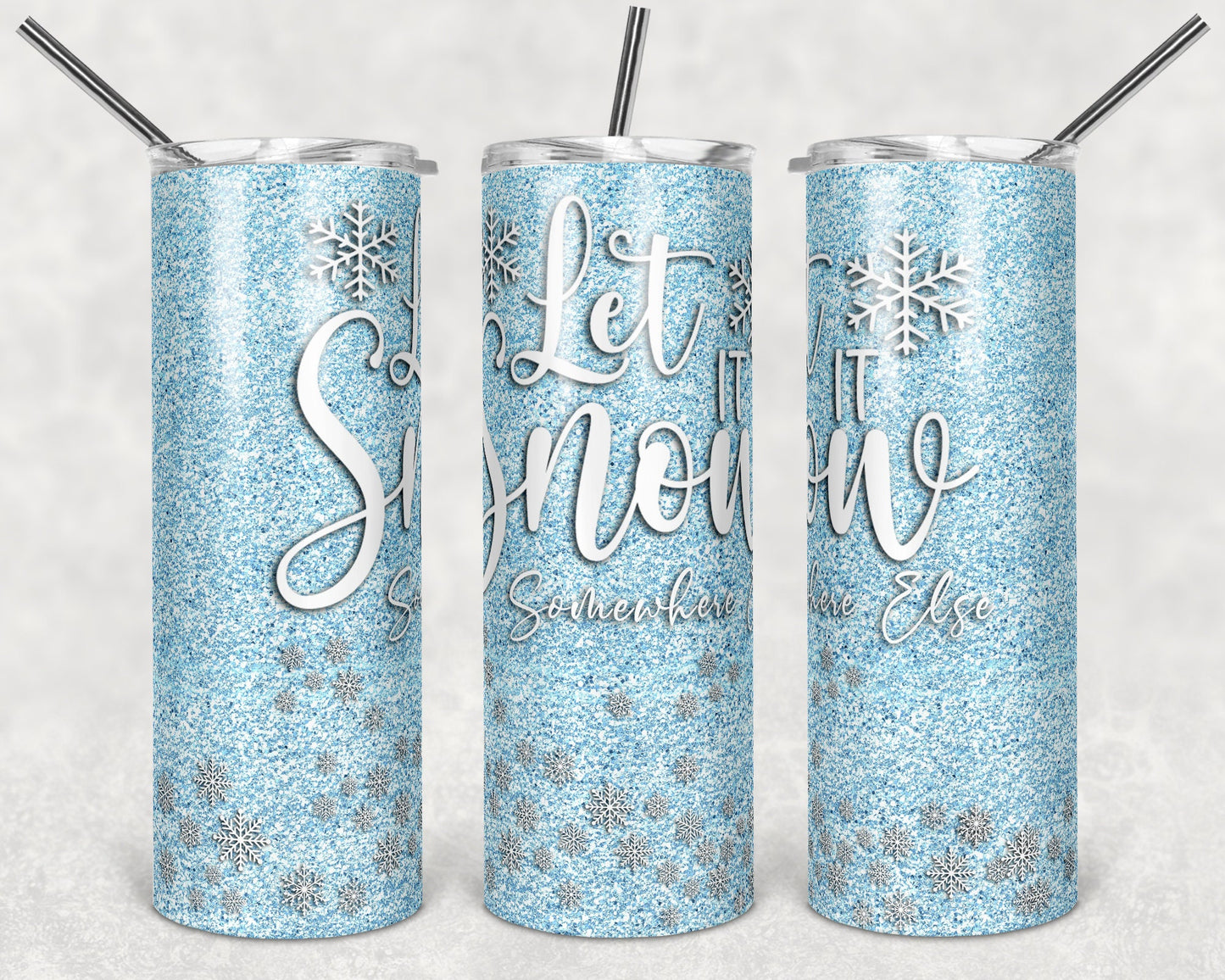 20 oz Skinny Tumbler Sublimation Design Template Glitter Let is Snow somewhere else Snowflakes Christmas Straight