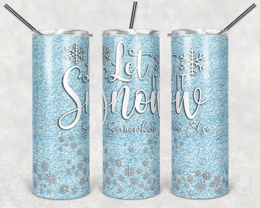 20 oz Skinny Tumbler Sublimation Design Template Glitter Let is Snow somewhere else Snowflakes Christmas Straight