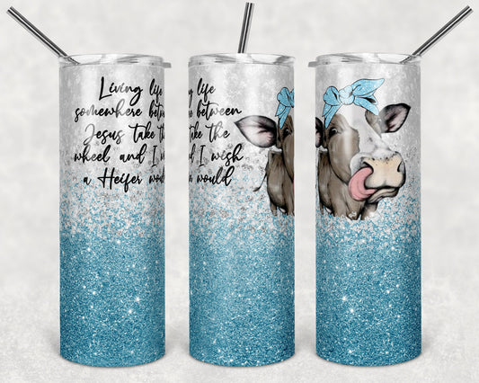 20 oz Skinny Tumbler Sublimation Cow Living Life Somewhere between Jesus Take the Wheel Design