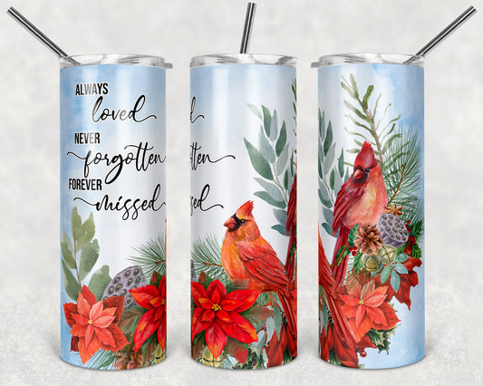 20 oz Skinny Tumbler Cardinal Cardinals Memorial Always Loved Never Forgotten Sublimation Design