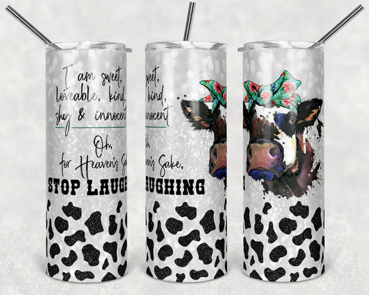 20 oz Skinny Tumbler Sublimation Cow Glitter Funny Quote I am Sweet kind loveable Stop Laughing