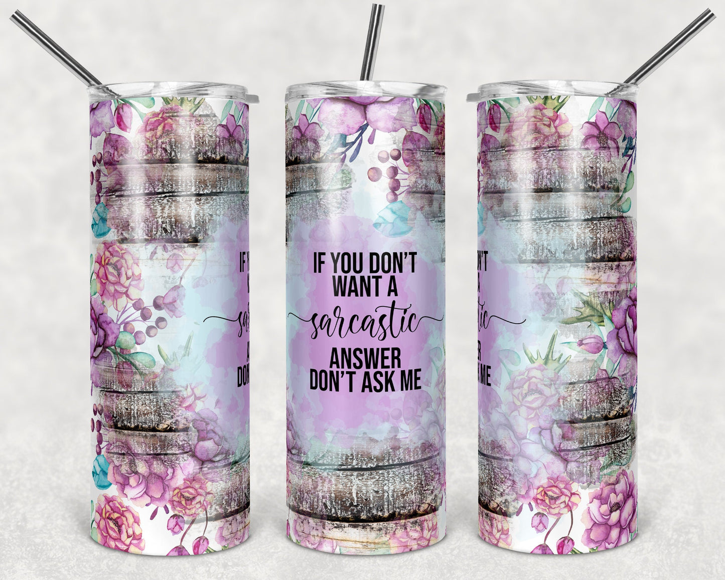 Floral and Wood Splash Funny Sarcastic Quote design 20 oz Skinny Tumbler Sublimation Design Template Design