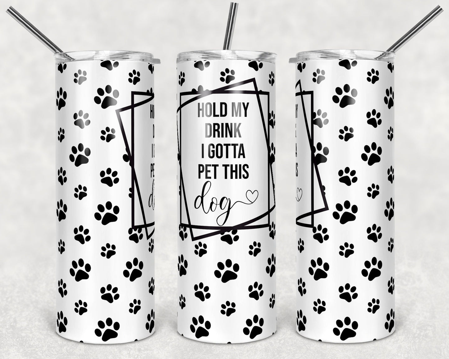 20 oz Skinny Tumbler Sublimation Hold my Drink I Gotta Pet this Dog Paw Print Straight Tumblers