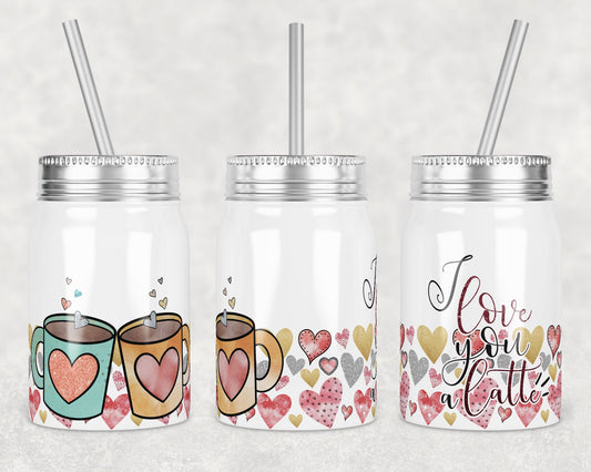 17 oz Mason Jar Tumbler Sublimation Design Template Valentine Love you Latte Mason Jar Design Instant