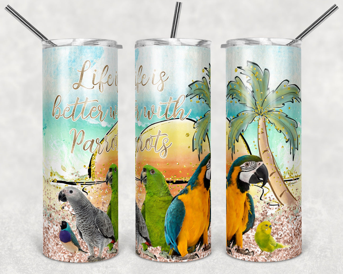 20 oz Skinny Tumbler Sublimation Life is Better with Parrots Birds Faux Glitter Beach Tropical Straight